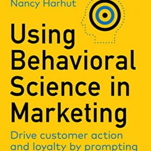 Using Behavioral Science In Marketing Drive Customer Action And Loyalty By Prompting Instinctive Responses Paperback August 30 2022 0